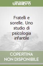 Fratelli e sorelle. Uno studio di psicologia infantile libro