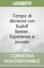 Tempo di decisioni con Rudolf Steiner. Esperienze e incontri libro