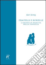 Fratelli e sorelle. L'ordine di nascita nella famiglia libro