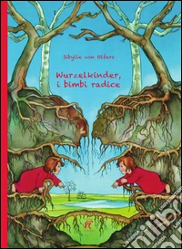 Wurzelkinder, i bimbi radice. Ediz. illustrata libro