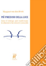 Più prezioso della luce. Come il dialogo può trasformare le relazioni e far crescere comunità