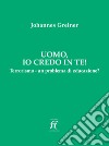 Uomo, io credo in te! Terrorismo - un problema di educazione? libro di Greiner Johannes