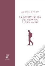 La spiritualità dei giovani. E le sue ombre libro