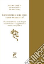 Coronavirus: una crisi, come superarla? Dall'antroposofia un aiuto per comprenderla e suggerimenti medico-terapeutici libro