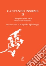 Cantando insieme. Canti per le prime classi delle scuole elementari. Vol. 2 libro