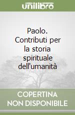 Paolo. Contributi per la storia spirituale dell'umanità libro