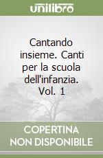 Cantando insieme. Canti per la scuola dell'infanzia. Vol. 1 libro