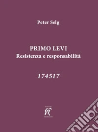Primo Levi. Restistenza e responsabilità. 174517 libro