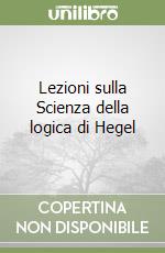 Lezioni sulla Scienza della logica di Hegel libro