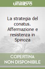 La strategia del conatus. Affermazione e resistenza in Spinoza libro