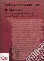 Sulla scienza intuitiva in Spinoza. Ontologia, politica, estetica libro