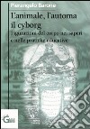 L'animale, l'automa, il cyborg. Figurazioni del corpo nei saperi e nelle pratiche educative libro di Barone Pierangelo