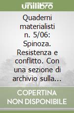 Quaderni materialisti n. 5/06: Spinoza. Resistenza e conflitto. Con una sezione di archivio sulla storia del materialismo e un inedito di Althusser libro