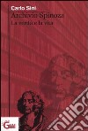 Archivio Spinoza. La verità e la vita libro di Sini Carlo