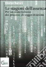 Le stagioni dell'assenza. Per un materialismo dei processi di soggettivazione libro