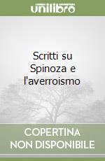 Scritti su Spinoza e l'averroismo libro