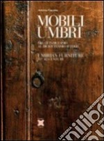 Mobili umbri; dal XV al XVIII secolo-Umbrian furniture 15th-18th century libro