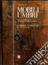 Mobili umbri; dal XV al XVIII secolo-Umbrian furniture 15th-18th century libro