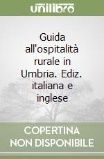 Guida all'ospitalità rurale in Umbria. Ediz. italiana e inglese libro