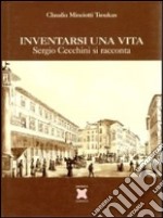 Inventarsi una vita. Sergio Cecchini si racconta libro