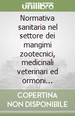 Normativa sanitaria nel settore dei mangimi zootecnici, medicinali veterinari ed ormoni zootecnici