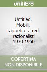 Untitled. Mobili, tappeti e arredi razionalisti 1930-1960