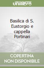 Basilica di S. Eustorgio e cappella Portinari libro