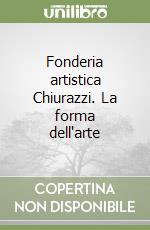 Fonderia artistica Chiurazzi. La forma dell'arte