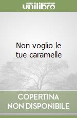 Non voglio le tue caramelle