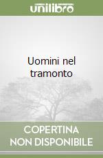 Uomini nel tramonto libro