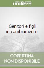 Genitori e figli in cambiamento