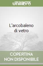 L'arcobaleno di vetro libro