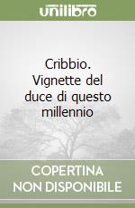 Cribbio. Vignette del duce di questo millennio libro