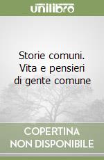 Storie comuni. Vita e pensieri di gente comune libro