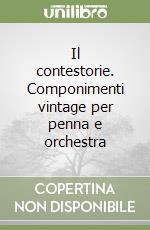 Il contestorie. Componimenti vintage per penna e orchestra