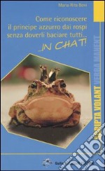 Come riconoscere il principe Azzurro dai rospi senza doverli baciare tutti... in chat! libro