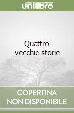 Quattro vecchie storie