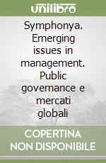 Symphonya. Emerging issues in management. Public governance e mercati globali libro