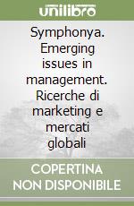 Symphonya. Emerging issues in management. Ricerche di marketing e mercati globali libro