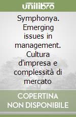 Symphonya. Emerging issues in management. Cultura d'impresa e complessità di mercato libro