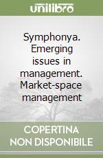 Symphonya. Emerging issues in management. Market-space management libro