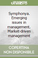 Symphonya. Emerging issues in management. Market-driven management libro