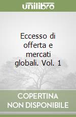 Eccesso di offerta e mercati globali. Vol. 1