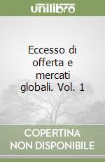 Eccesso di offerta e mercati globali. Vol. 1 libro