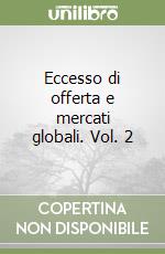 Eccesso di offerta e mercati globali. Vol. 2 libro