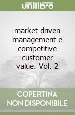 market-driven management e competitive customer value. Vol. 2