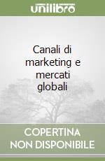 Canali di marketing e mercati globali libro