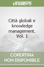 Città globali e knowledge management. Vol. 1 libro