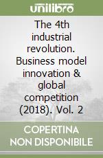 The 4th industrial revolution. Business model innovation & global competition (2018). Vol. 2 libro