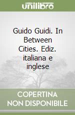 Guido Guidi. In Between Cities. Ediz. italiana e inglese libro